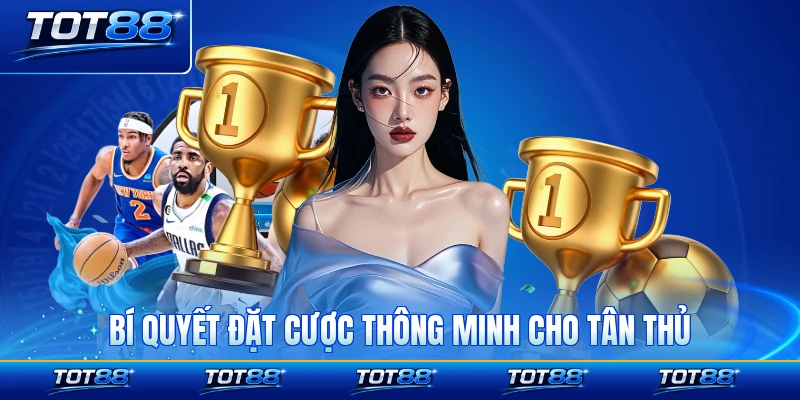 Bí quyết đặt cược thông minh cho tân thủ nhập sàn cách chơi cách đặt