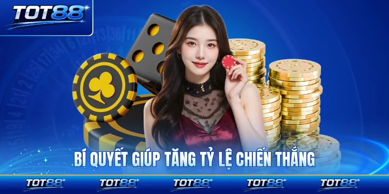Bí quyết giúp tăng tỷ lệ chiến thắng