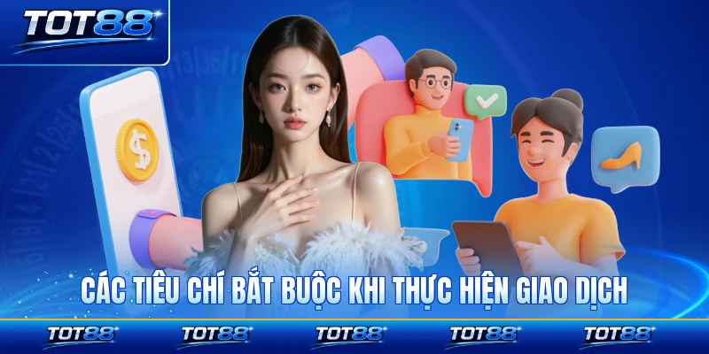 Các tiêu chí bắt buộc khi thực hiện giao dịch trên sảnh chơi để nhanh nhất