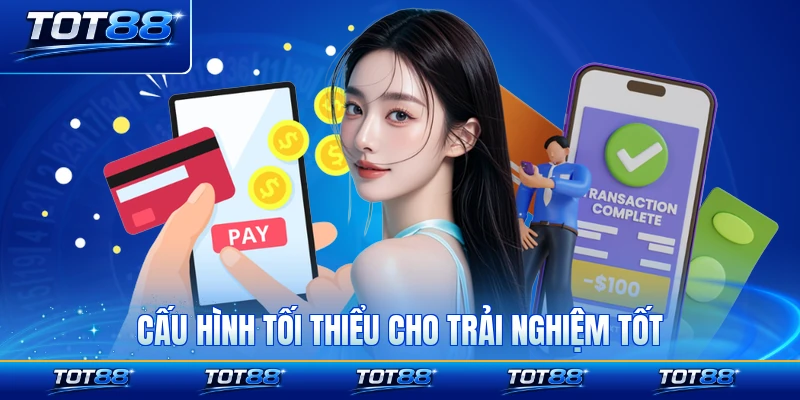 Cấu hình tối thiểu cho trải nghiệm tốt nhanh nhạy không lag không lỗi