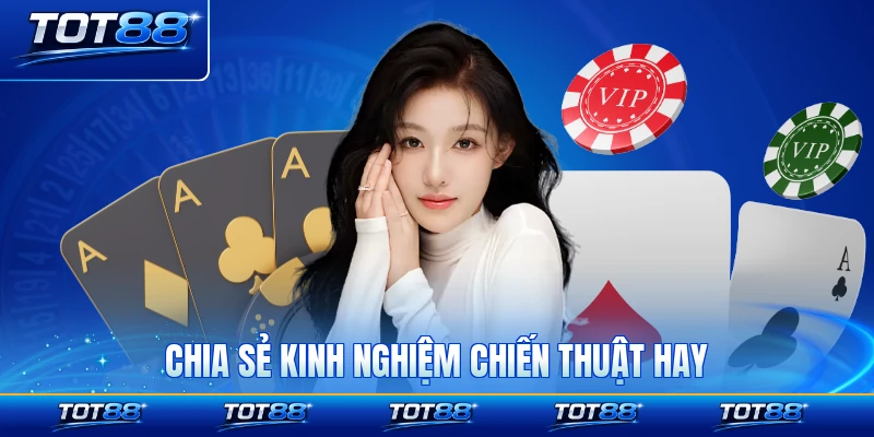 Chia sẻ kinh nghiệm chiến thuật hay để ôm trọn thưởng sàn bài to