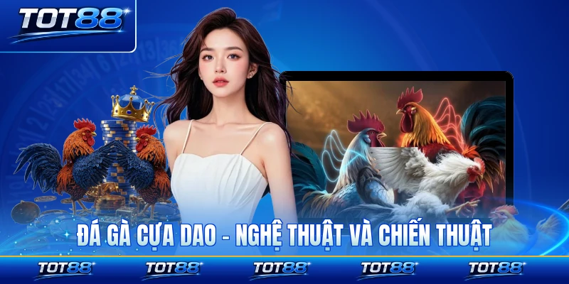 Đá Gà Cựa Dao - Nghệ Thuật Và Chiến Thuật Hiệu Quả