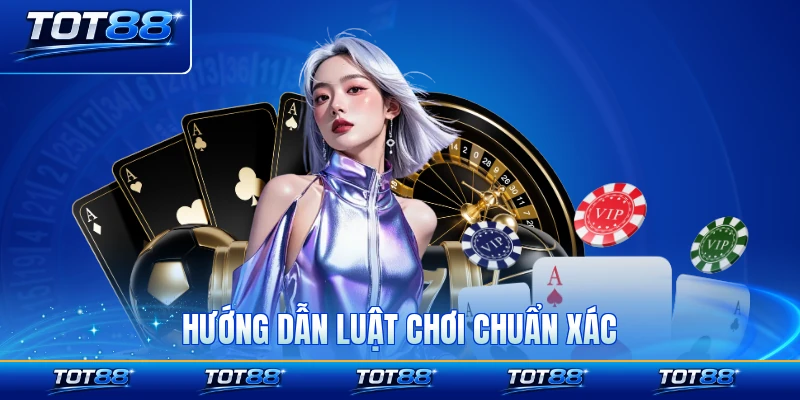 Hướng dẫn luật chơi chuẩn xác