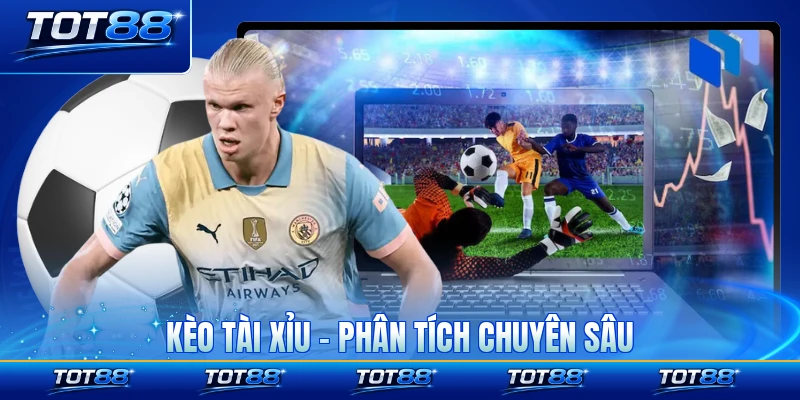 Kèo Tài Xỉu - Phân Tích Chuyên Sâu Số 1 Cho Bóng Đá