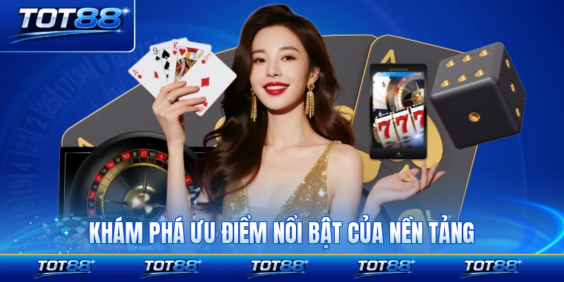 Khám phá ưu điểm nổi bật của nền tảng hàng đầu