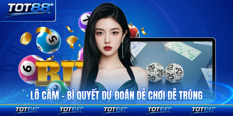 Lô Câm - Bí Quyết Dự Đoán Dễ Chơi Dễ Trúng Lớn Năm 2026