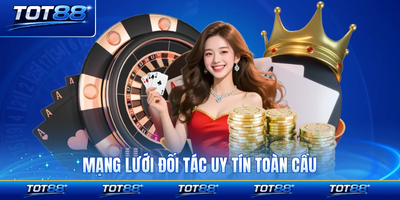 Mạng lưới đối tác uy tín toàn cầu nhiều minh chứng đa dạng đa phần thưởng