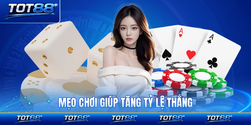 Mẹo chơi giúp tăng tỷ lệ thắng