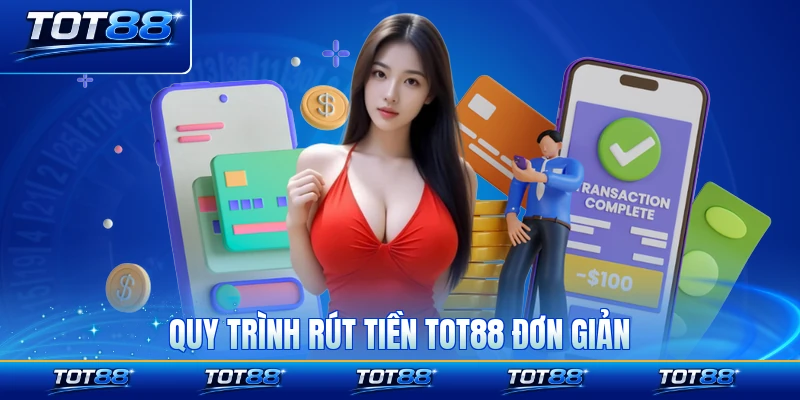Quy trình rút tiền TOT88 đơn giản và nhanh chóng