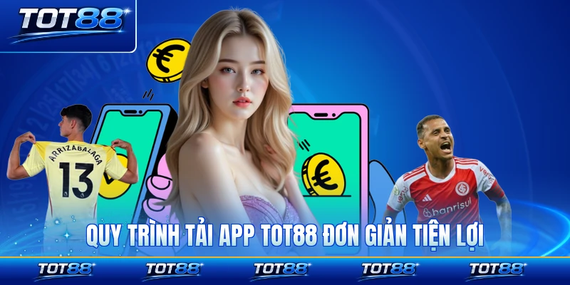 Quy trình tải app TOT88 đơn giản tiện lợi