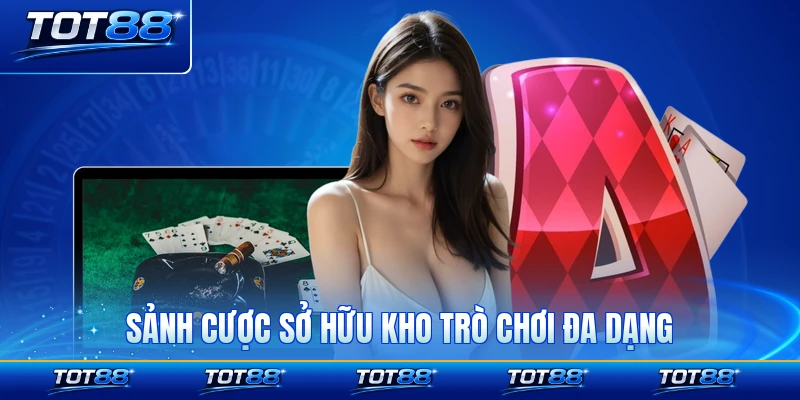 Sảnh cược sở hữu kho trò chơi đa dạng thể loại
