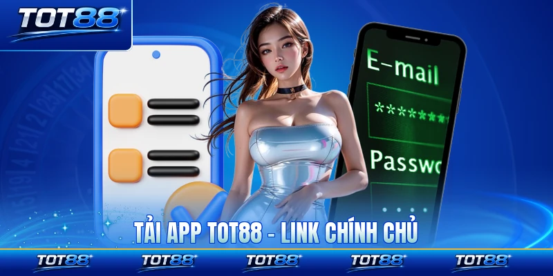 Tải App TOT88 - Link Chính Chủ, Trải Nghiệm Mượt Mà 24/7