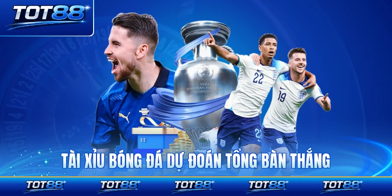 Tài xỉu bóng đá dự đoán tổng bàn thắng
