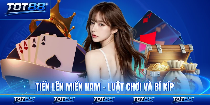 Tiến Lên Miền Nam - Luật Chơi Và Bí Kíp Thắng Cuộc Chơi Bài