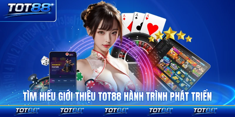 Tìm hiểu giới thiệu về TOT88 qua hành trình phát triển