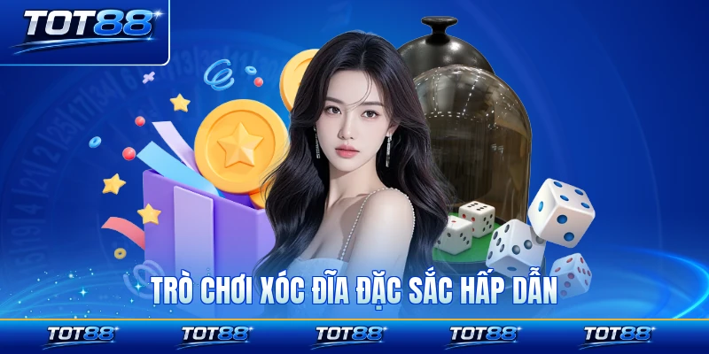 Trò chơi xóc đĩa đặc sắc hấp dẫn