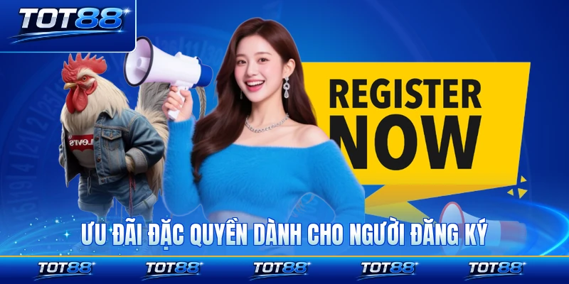 Ưu đãi đặc quyền dành cho người đăng ký mới